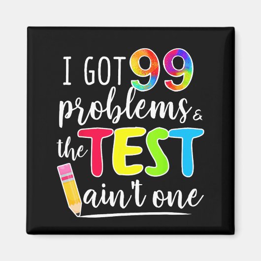 Got 99 Problems Teachers Test Day Testing Day Magnet (Vorne)