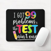 Got 99 Problems Teachers Test Day Testing Day Mousepad (Mit Mouse)