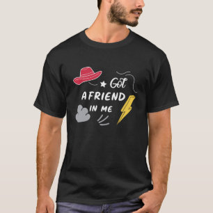 Got a Friend in Me - Loyal Friendship Vibes T-Shir T-Shirt