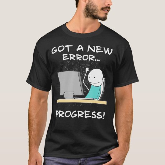 Got A New Error Progress Funny Programmer Coder Gi T-Shirt (Vorderseite)