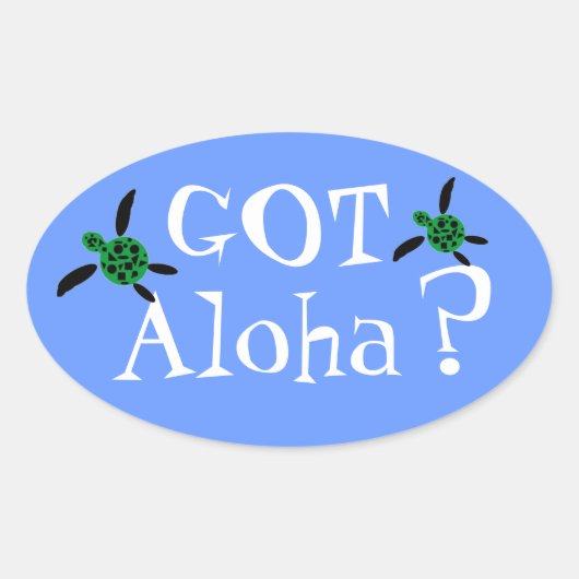 Got Aloha? Ovalkleber Ovaler Aufkleber (Vorderseite)