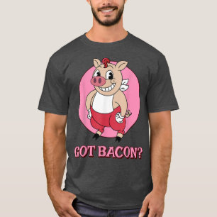 Got Bacon Funny Pig Bauer Piggy Lover Bacon T-Shirt