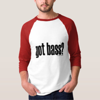 got Baß? T - Shirt