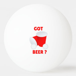 Got Bier? Beer Pong Ping Pong Ball Tischtennisball