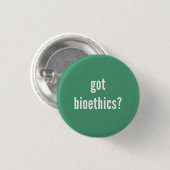"Got Bioethik?" Knopf Button (Vorne & Hinten)