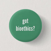 "Got Bioethik?" Knopf Button (Vorderseite)