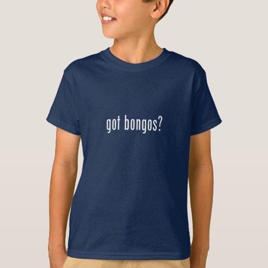 got Bongos? T-Shirt (Vorderseite)