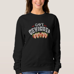 Got Ceviche Latino und mexikanische Food Shrimp & Sweatshirt