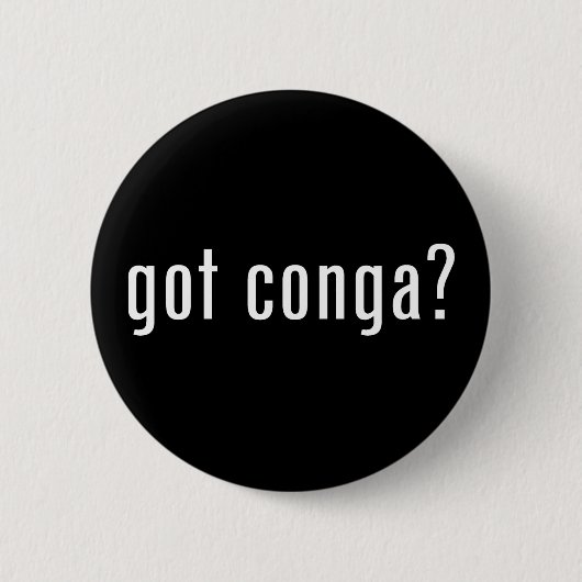 got Conga? Button (Vorderseite)