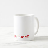 got Dankbarkeit? Tasse (VorderseiteRechts)