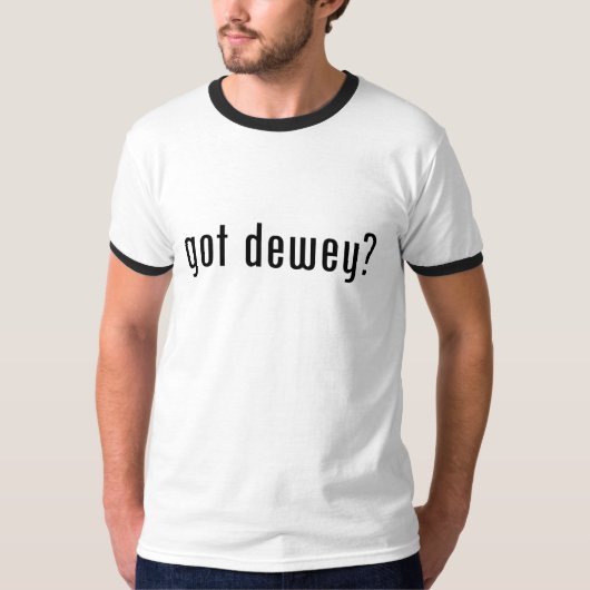 got Dewey? T-Shirt (Vorderseite)