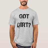 GOT DIRT? T-Shirt (Vorderseite)