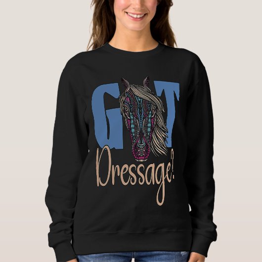 Got Dressage Loves Equestrian Sports Horse Dressag Sweatshirt (Vorderseite)