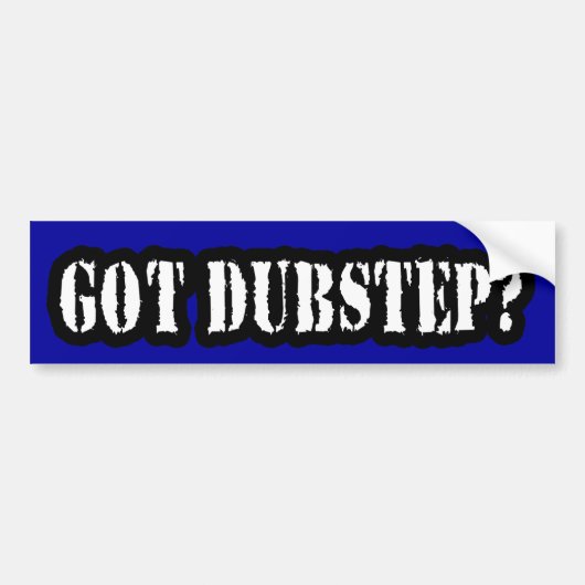 GOT DUBSTEP? AUTOAUFKLEBER (Vorne)