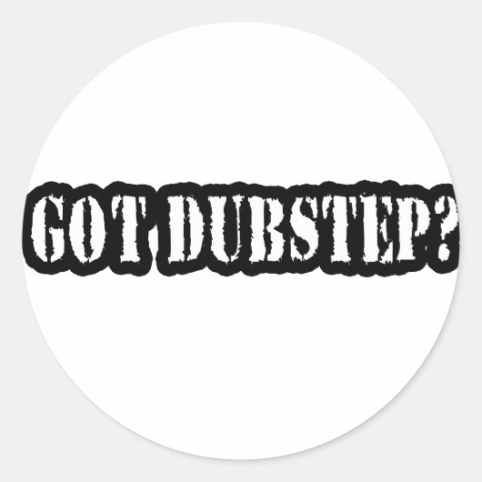 GOT DUBSTEP? RUNDER AUFKLEBER (Vorderseite)