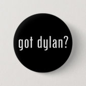 got Dylan? Button (Vorderseite)