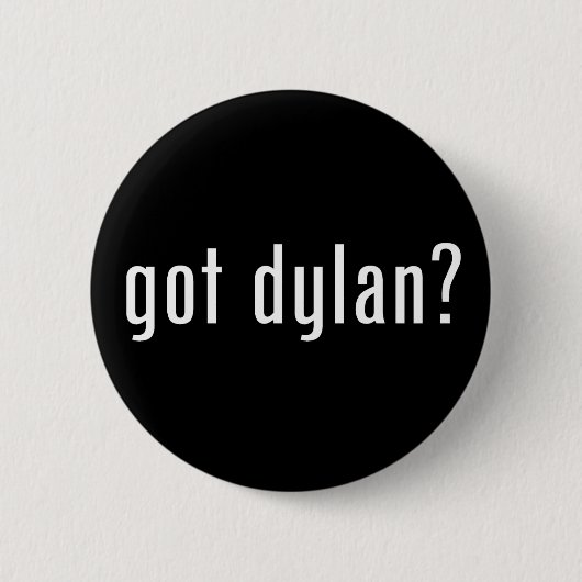 got Dylan? Button (Vorderseite)