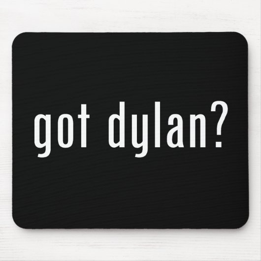 got Dylan? Mousepad (Vorne)