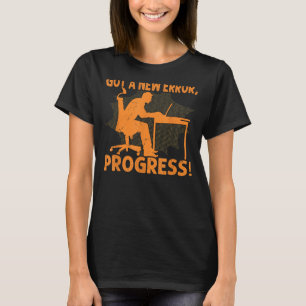 Got einen neuen Fehler, Fortschritt! - Funny Nerd T-Shirt