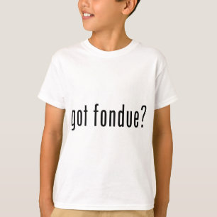 got Fondue? T-Shirt