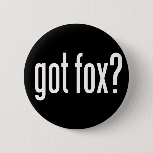 Got Fox? Button (Vorderseite)