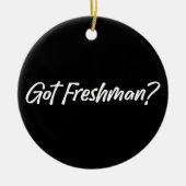 Got Freshman - Funny Grade Students Freshman Keramik Ornament (Vorne)