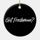 Got Freshman - Funny Grade Students Freshman Keramik Ornament (Hinten)