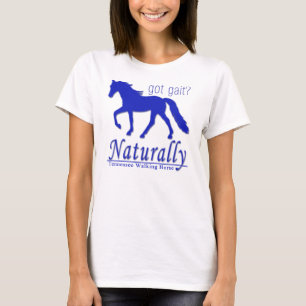 Got Gait? Tennessee Wanderross Naturally T-Shirt