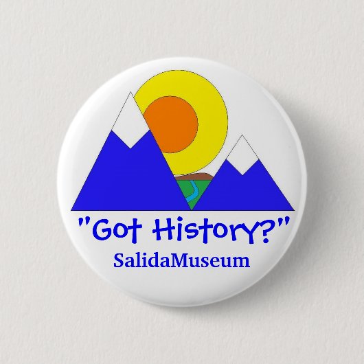 "Got Geschichte?" SalidaMuseum Button (Vorderseite)