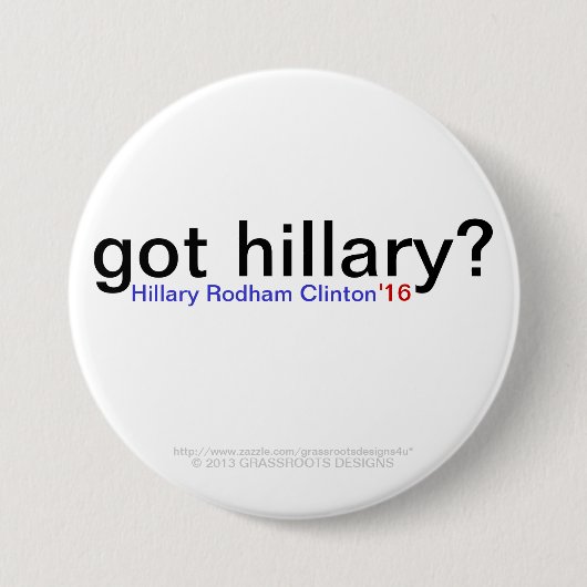 got Hillary? Hillary Rodham Clinton '16 Button (Vorderseite)