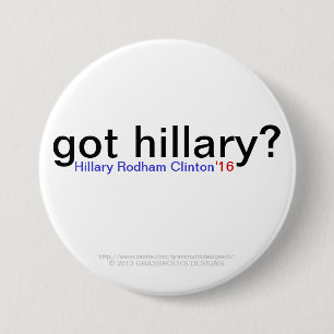 got Hillary? Hillary Rodham Clinton '16 Button
