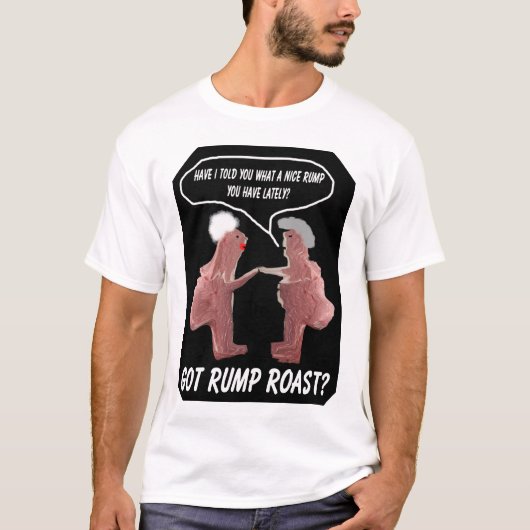 Got Hinterteil-Braten? T-Shirt (Vorderseite)