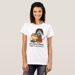 GOT HIPSTA HOMIES hangin in meinem homey… T-Shirt