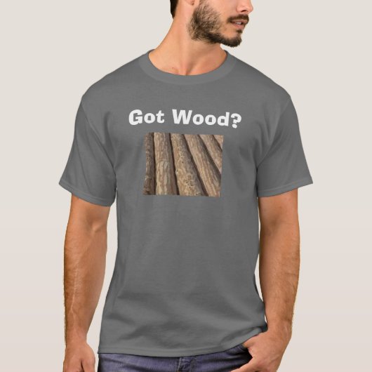 Got Holz? - Besonders angefertigt T-Shirt (Vorderseite)