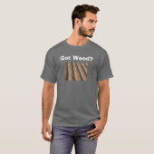 Got Holz? T-Shirt (Vorne ganz)
