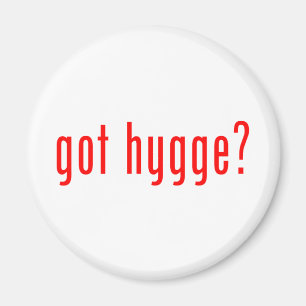 got hygge? magnet
