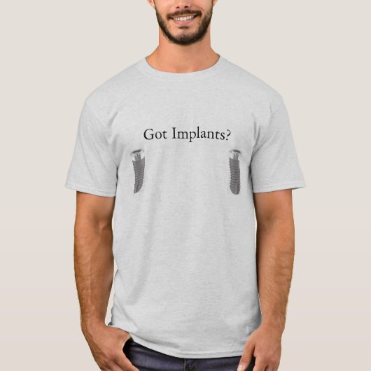 Got Implantate? T-Shirt (Vorderseite)