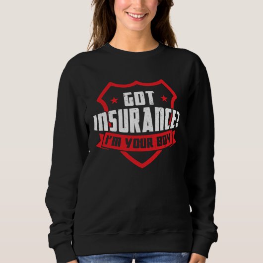 Got Insurance  I m Your Boy  Insurance Agent Sweatshirt (Vorderseite)