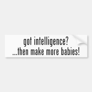 got Intelligenz? Dann macht mehr Babys! Autoaufkleber