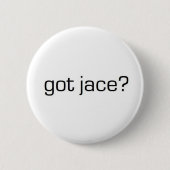 Got Jace? Button (Vorderseite)