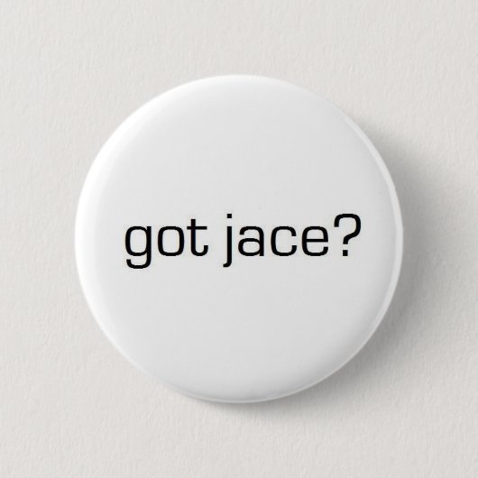 Got Jace? Button (Vorderseite)