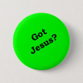 "Got Jesus?" Knopf Button (Vorderseite)