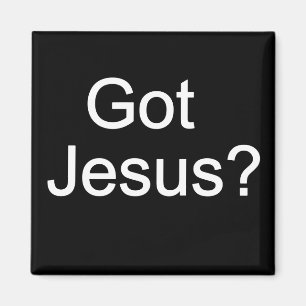 Got Jesus? Magnet