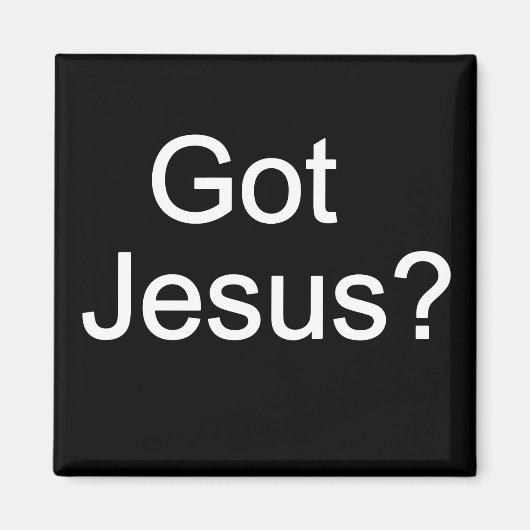 Got Jesus? Magnet (Vorne)