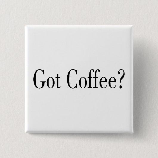 Got Kaffee? Button (Vorderseite)