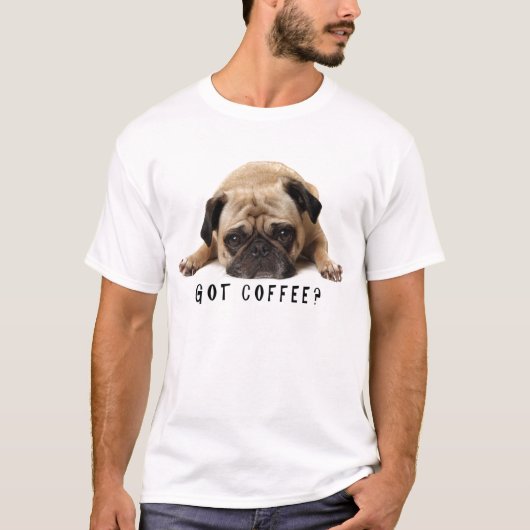 Got Kaffee? Mops T Shirt (Vorderseite)