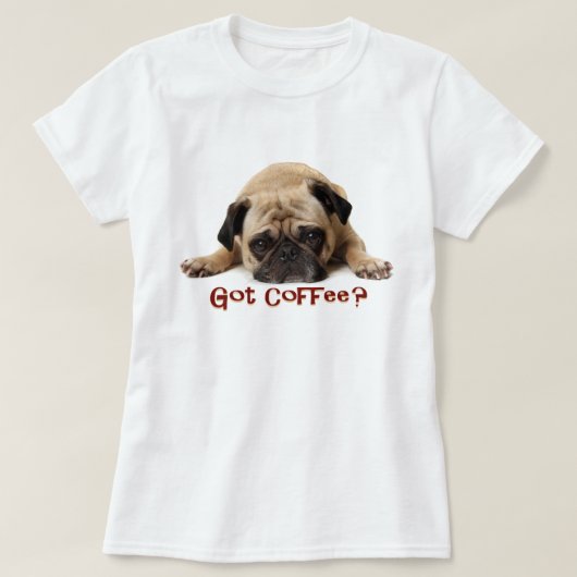 Got Kaffee? Mops-T-Shirt T-Shirt (Design vorne)