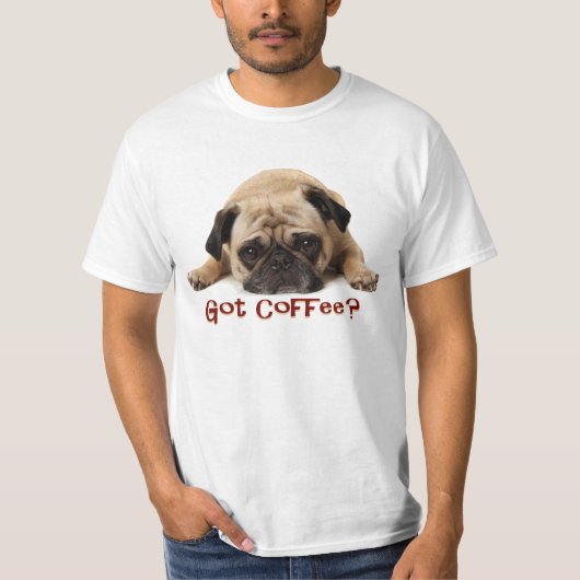 Got Kaffee? Mops-T-Shirt T-Shirt (Vorderseite)