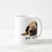 Got Kaffee? Mops Tasse (VorderseiteRechts)