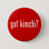 got Kimchi? Button (Vorderseite)